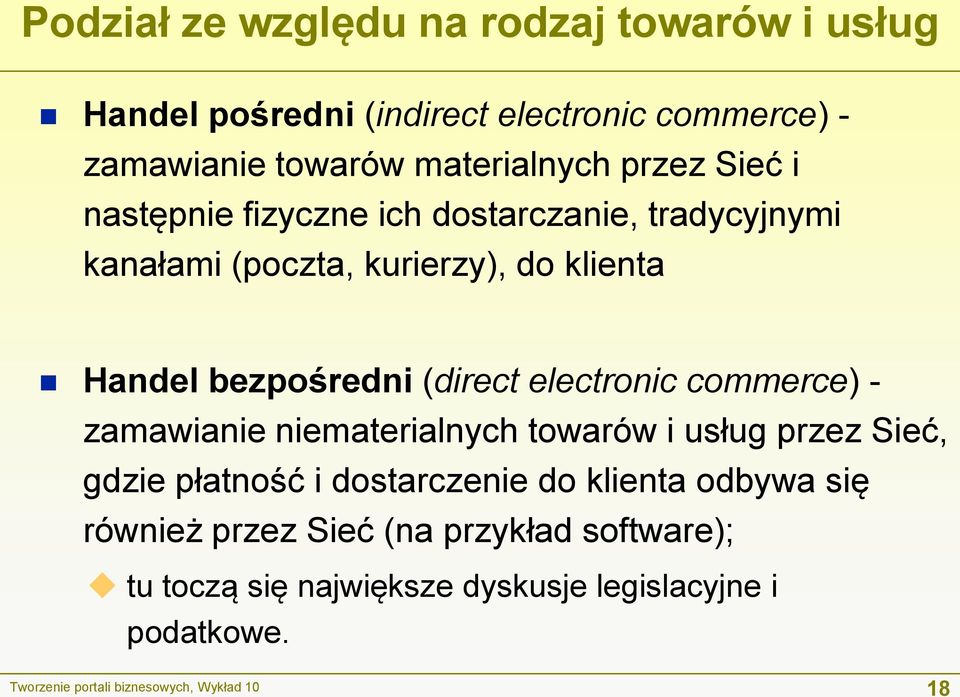 electronic commerce) - zamawianie niematerialnych towarów i usług przez Sieć, gdzie płatność i dostarczenie do klienta odbywa się