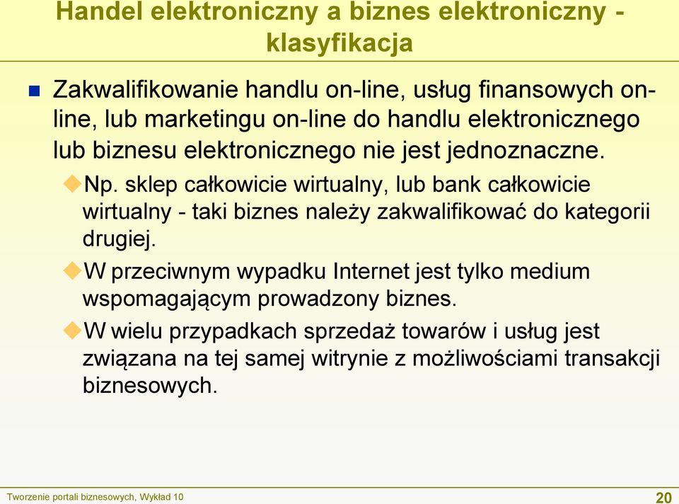 sklep całkowicie wirtualny, lub bank całkowicie wirtualny - taki biznes należy zakwalifikować do kategorii drugiej.