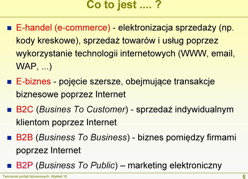 ..) E-biznes - pojęcie szersze, obejmujące transakcje biznesowe poprzez Internet B2C (Busines To Customer) - sprzedaż