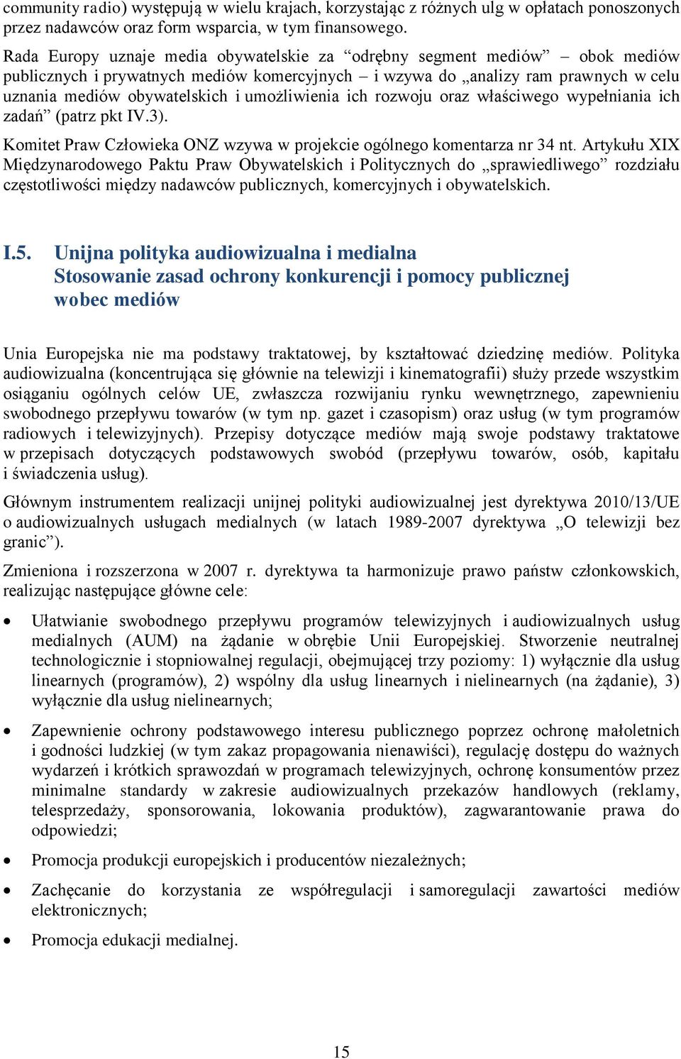 umożliwienia ich rozwoju oraz właściwego wypełniania ich zadań (patrz pkt IV.3). Komitet Praw Człowieka ONZ wzywa w projekcie ogólnego komentarza nr 34 nt.