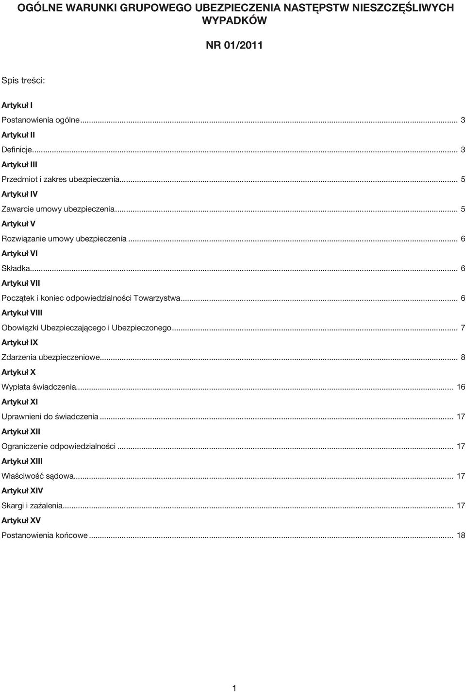 .. 6 Artykuł VII Początek i koniec odpowiedzialności Towarzystwa... 6 Artykuł VIII Obowiązki Ubezpieczającego i Ubezpieczonego... 7 Artykuł IX Zdarzenia ubezpieczeniowe.