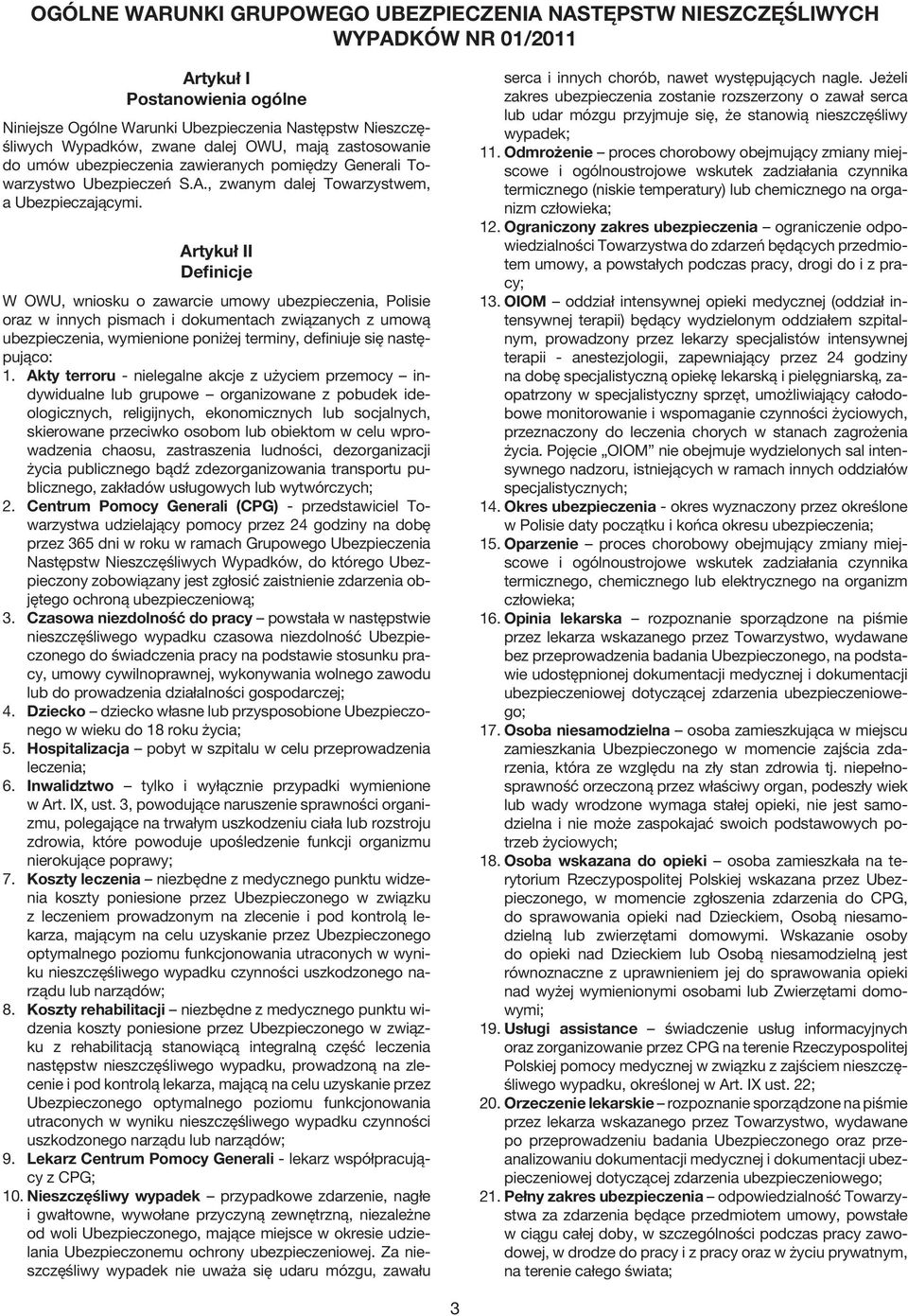 Artykuł II Definicje W OWU, wniosku o zawarcie umowy ubezpieczenia, Polisie oraz w innych pismach i dokumentach związanych z umową ubezpieczenia, wymienione poniżej terminy, definiuje się