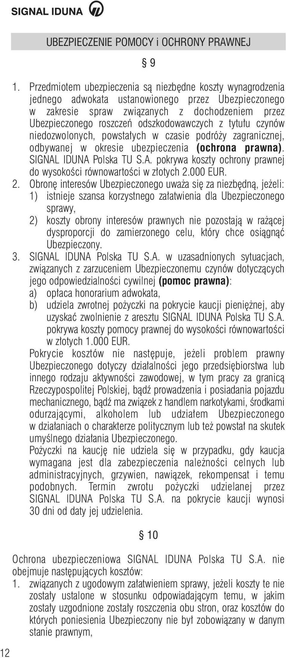 odszkodowawczych z tytu u czynów niedozwolonych, powsta ych w czasie podró y zagranicznej, odbywanej w okresie ubezpieczenia (ochrona prawna). SIGNAL