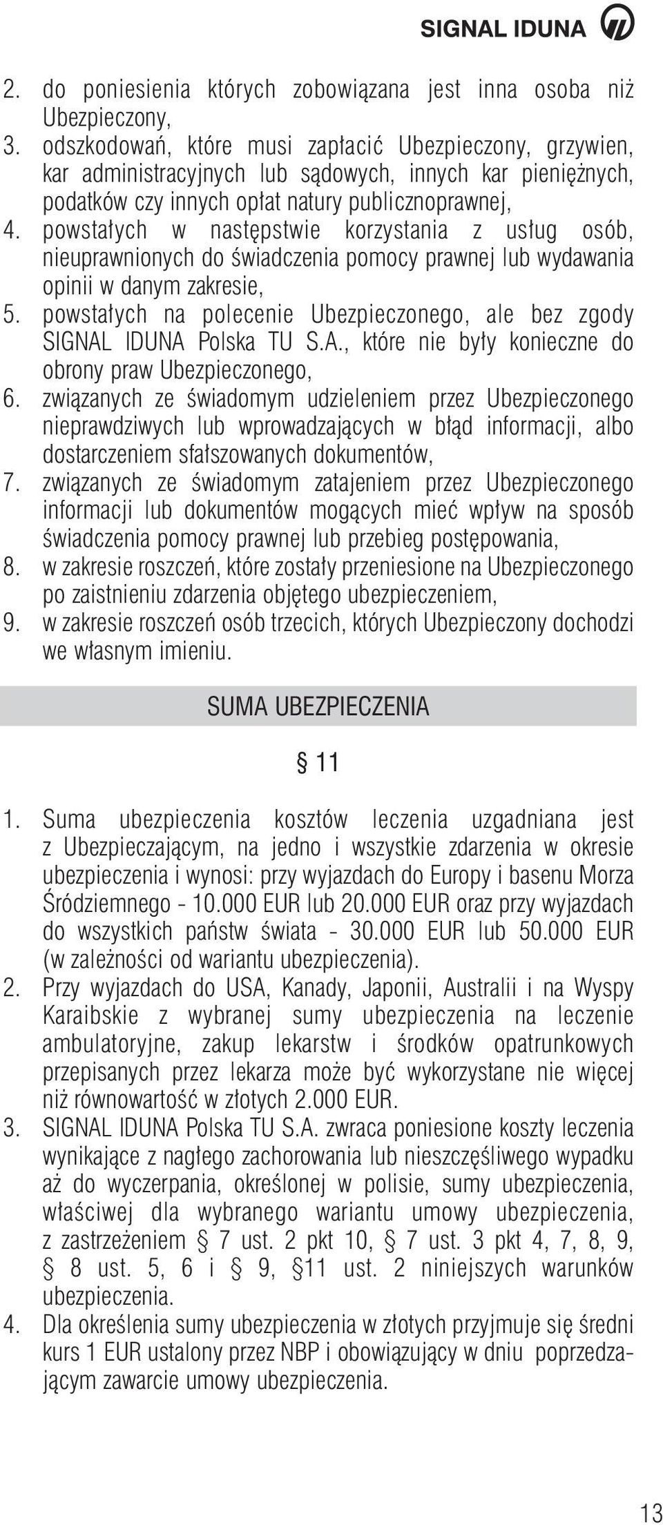 powsta ych w nast pstwie korzystania z us ug osób, nieuprawnionych do Êwiadczenia pomocy prawnej lub wydawania opinii w danym zakresie, 5.