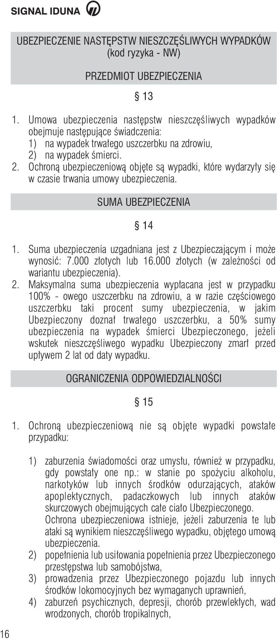na wypadek Êmierci. 2. Ochronà ubezpieczeniowà obj te sà wypadki, które wydarzy y si w czasie trwania umowy ubezpieczenia. SUMA UBEZPIECZENIA 14 1.