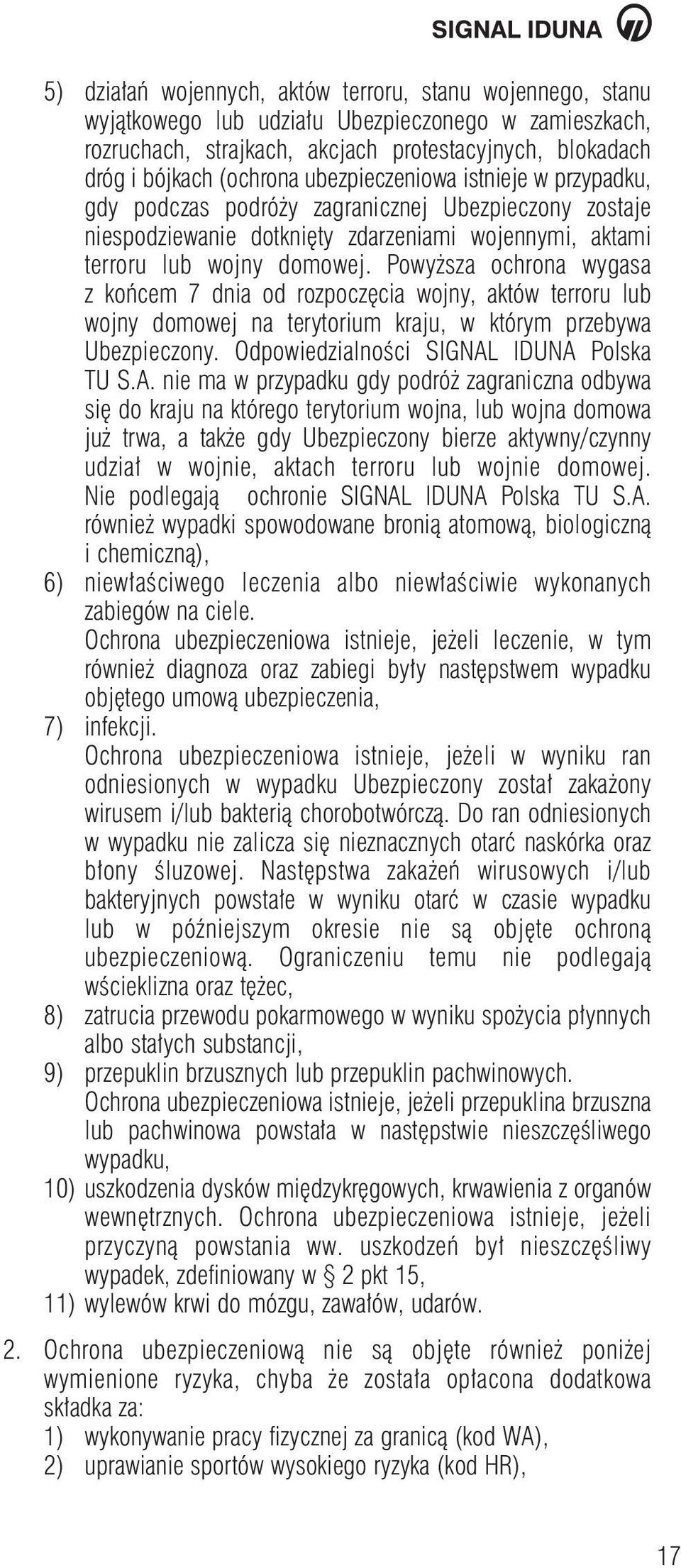 Powy sza ochrona wygasa z koƒcem 7 dnia od rozpocz cia wojny, aktów terroru lub wojny domowej na terytorium kraju, w którym przebywa Ubezpieczony. OdpowiedzialnoÊci SIGNAL