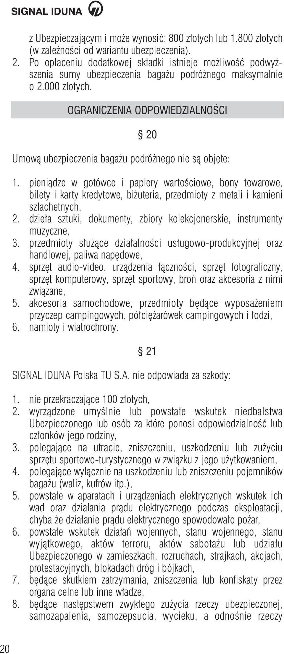 OGRANICZENIA ODPOWIEDZIALNOÂCI 20 Umowà ubezpieczenia baga u podró nego nie sà obj te: 1.