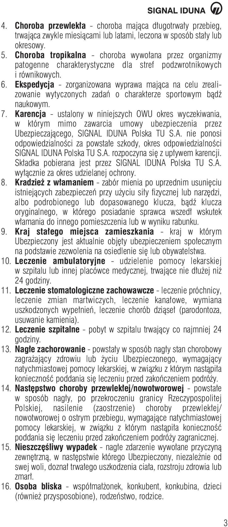 Ekspedycja - zorganizowana wyprawa majàca na celu zrealizowanie wytyczonych zadaƒ o charakterze sportowym bàdê naukowym. 7.