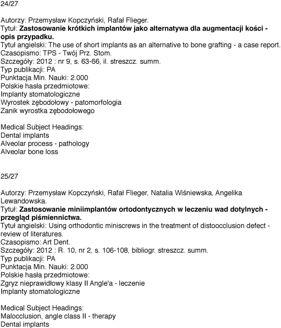 Wyrostek zębodołowy - patomorfologia Zanik wyrostka zębodołowego Alveolar process - pathology Alveolar bone loss 25/27 Autorzy: Przemysław Kopczyński, Rafał Flieger, Natalia Wiśniewska, Angelika