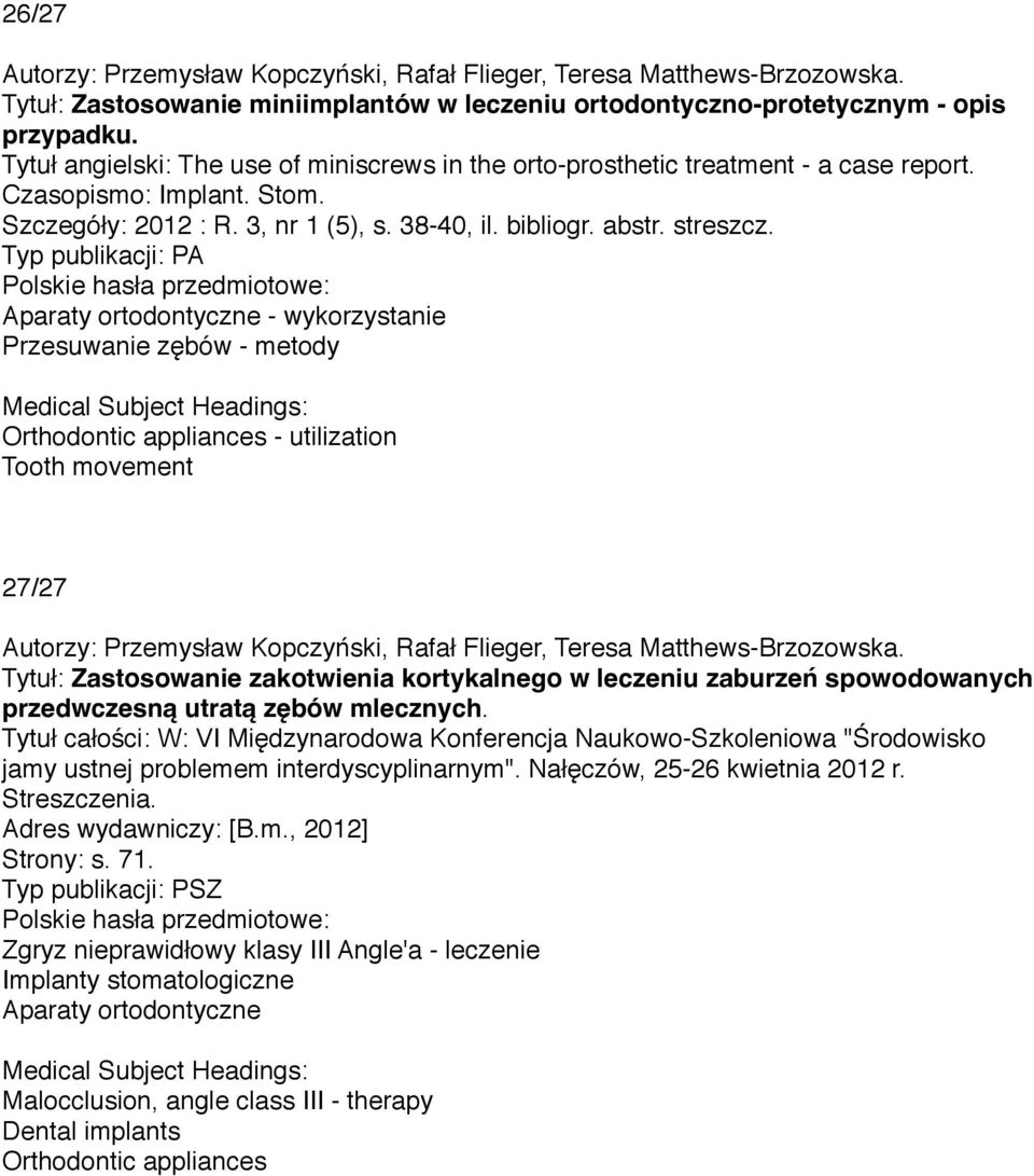 Aparaty ortodontyczne - wykorzystanie Przesuwanie zębów - metody Orthodontic appliances - utilization Tooth movement 27/27 Autorzy: Przemysław Kopczyński, Rafał Flieger, Teresa Matthews-Brzozowska.