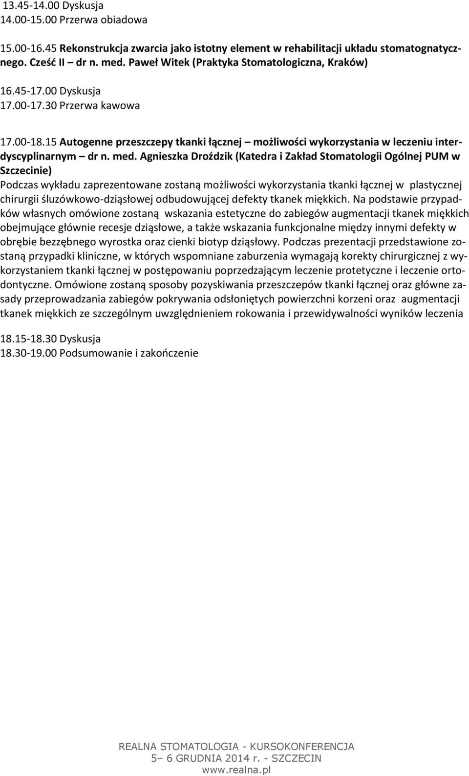 15 Autogenne przeszczepy tkanki łącznej możliwości wykorzystania w leczeniu interdyscyplinarnym dr n. med.