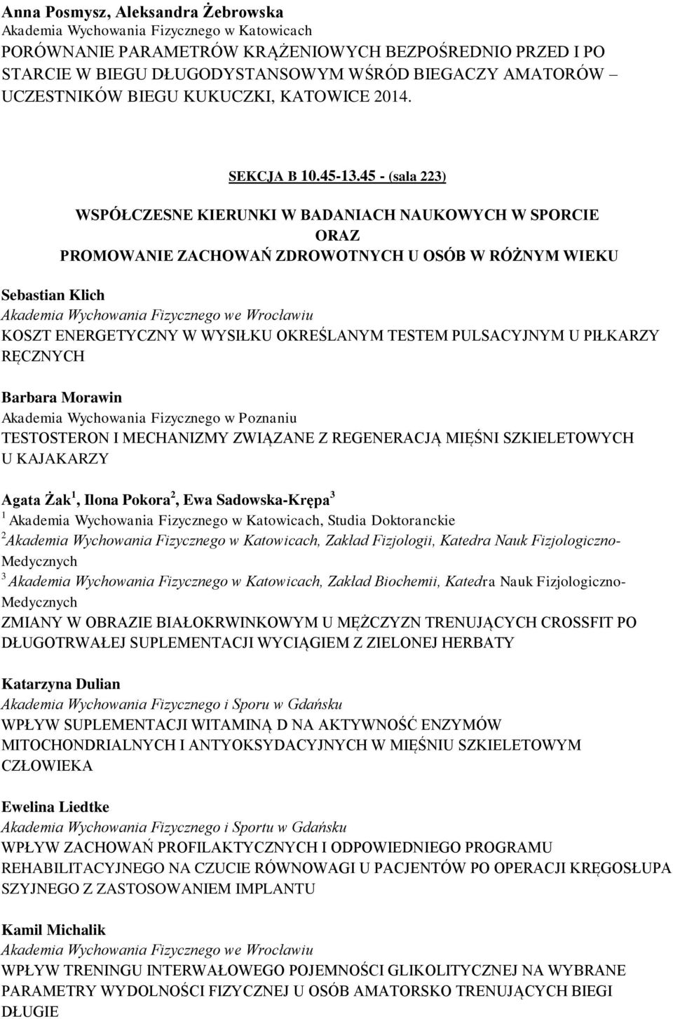 45 - (sala 223) WSPÓŁCZESNE KIERUNKI W BADANIACH NAUKOWYCH W SPORCIE ORAZ PROMOWANIE ZACHOWAŃ ZDROWOTNYCH U OSÓB W RÓŻNYM WIEKU Sebastian Klich KOSZT ENERGETYCZNY W WYSIŁKU OKREŚLANYM TESTEM