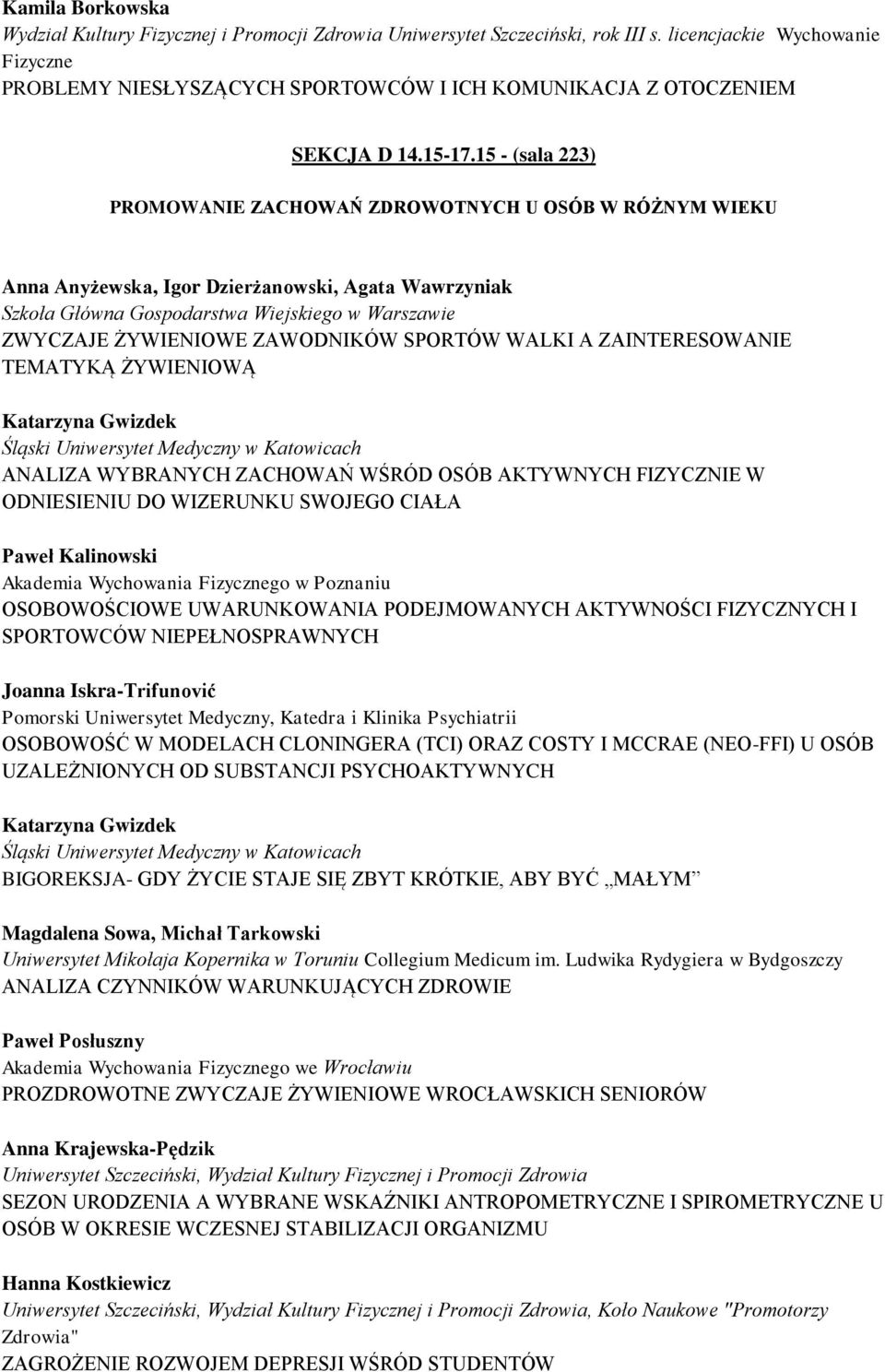 15 - (sala 223) PROMOWANIE ZACHOWAŃ ZDROWOTNYCH U OSÓB W RÓŻNYM WIEKU Anna Anyżewska, Igor Dzierżanowski, Agata Wawrzyniak Szkoła Główna Gospodarstwa Wiejskiego w Warszawie ZWYCZAJE ŻYWIENIOWE