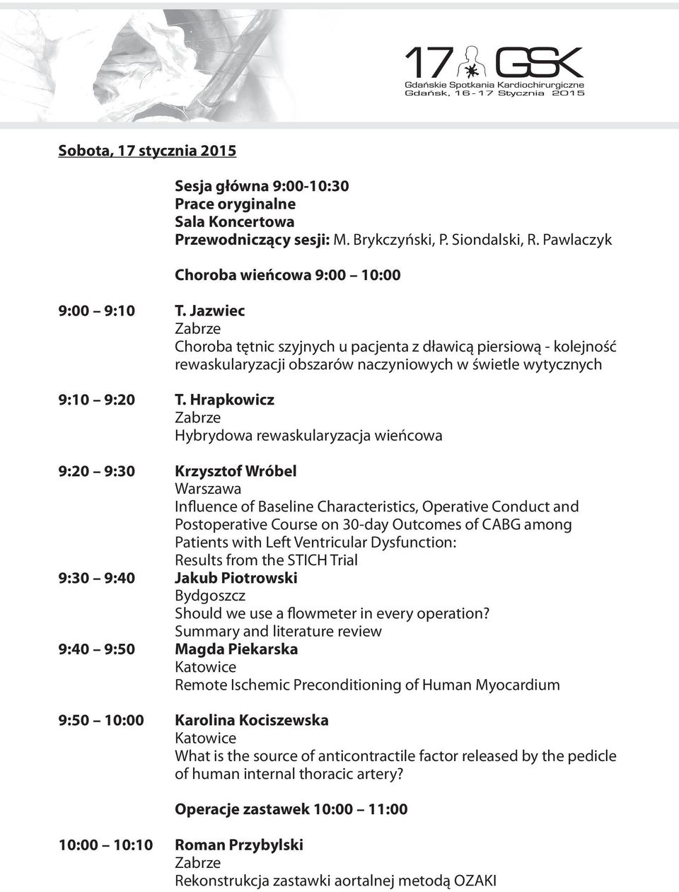 Hrapkowicz Hybrydowa rewaskularyzacja wieńcowa 9:20 9:30 Krzysztof Wróbel Influence of Baseline Characteristics, Operative Conduct and Postoperative Course on 30-day Outcomes of CABG among Patients