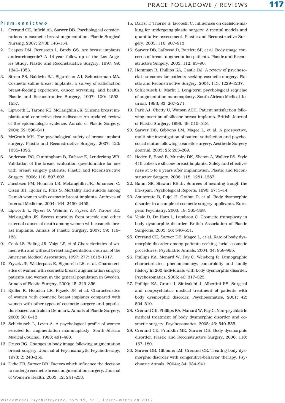 Strom SS, Baldwin BJ, Sigurdson AJ, Schusterman MA. Cosmetic saline breast implants: a survey of satisfaction breast-feeding experience, cancer screening, and health.