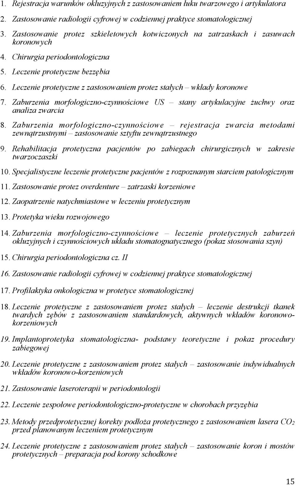 Leczenie protetyczne z zastosowaniem protez stałych wkłady koronowe 7. Zaburzenia morfologiczno-czynnościowe US stany artykulacyjne żuchwy oraz analiza zwarcia 8.