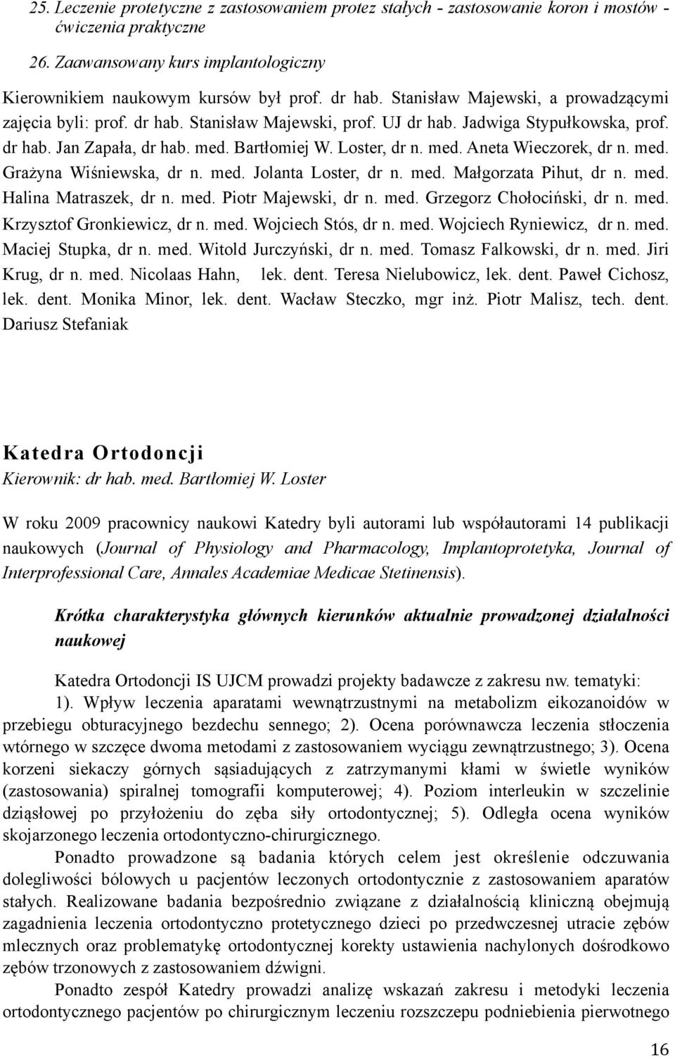 med. Grażyna Wiśniewska, dr n. med. Jolanta Loster, dr n. med. Małgorzata Pihut, dr n. med. Halina Matraszek, dr n. med. Piotr Majewski, dr n. med. Grzegorz Chołociński, dr n. med. Krzysztof Gronkiewicz, dr n.