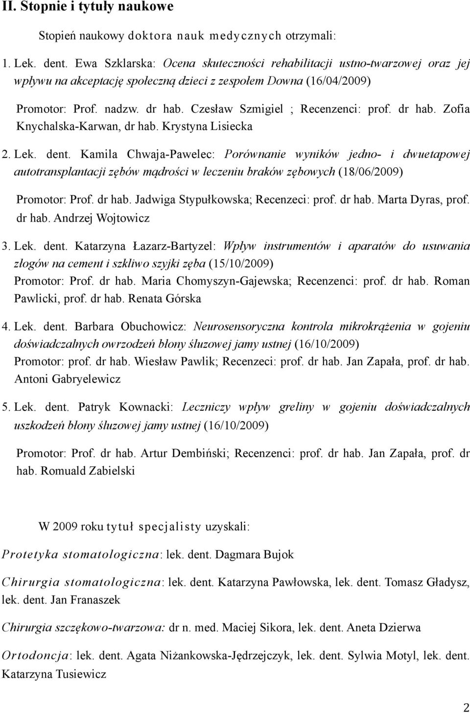 Czesław Szmigiel ; Recenzenci: prof. dr hab. Zofia Knychalska-Karwan, dr hab. Krystyna Lisiecka 2. Lek. dent.