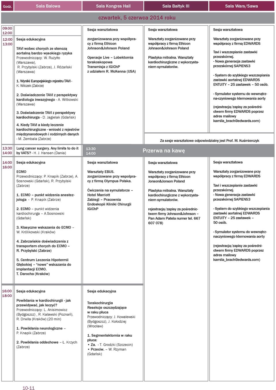 Wilczek (Zabrze) warsztatowa zorganizowana przy współpracy z firmą Ethicon Johnson&Johnson Poland Operacje Live Lobektomia torakoskopowa Transmisja z IGIChP z udziałem R.