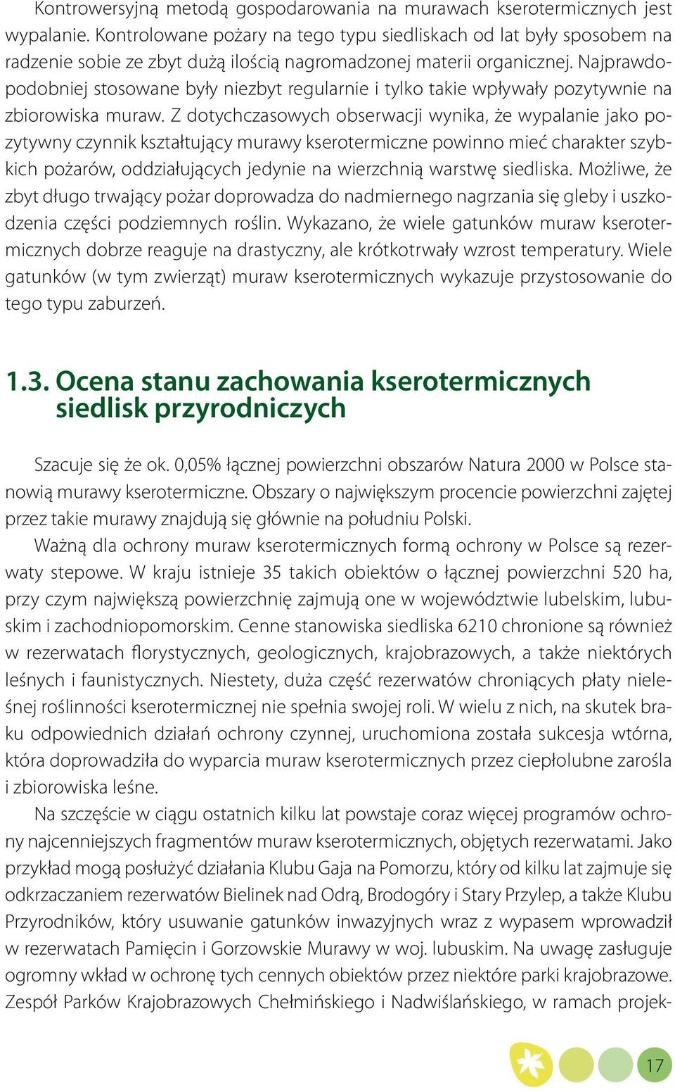 Najprawdopodobniej stosowane były niezbyt regularnie i tylko takie wpływały pozytywnie na zbiorowiska muraw.