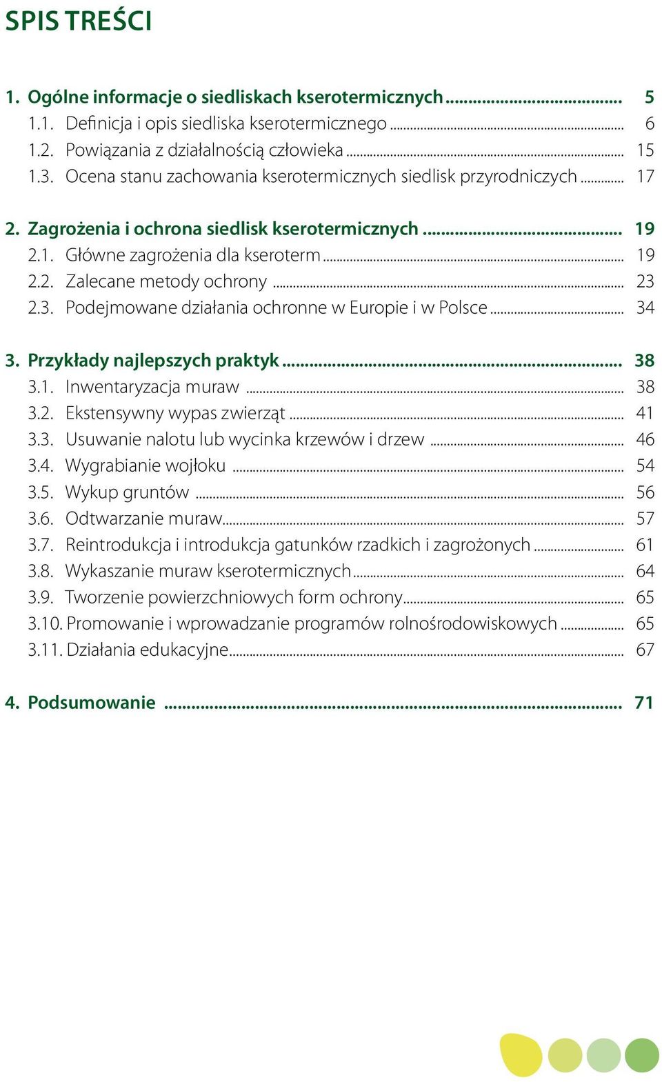 .. 23 2.3. Podejmowane działania ochronne w Europie i w Polsce... 34 3. Przykłady najlepszych praktyk... 38 3.1. Inwentaryzacja muraw... 38 3.2. Ekstensywny wypas zwierząt... 41 3.3. Usuwanie nalotu lub wycinka krzewów i drzew.