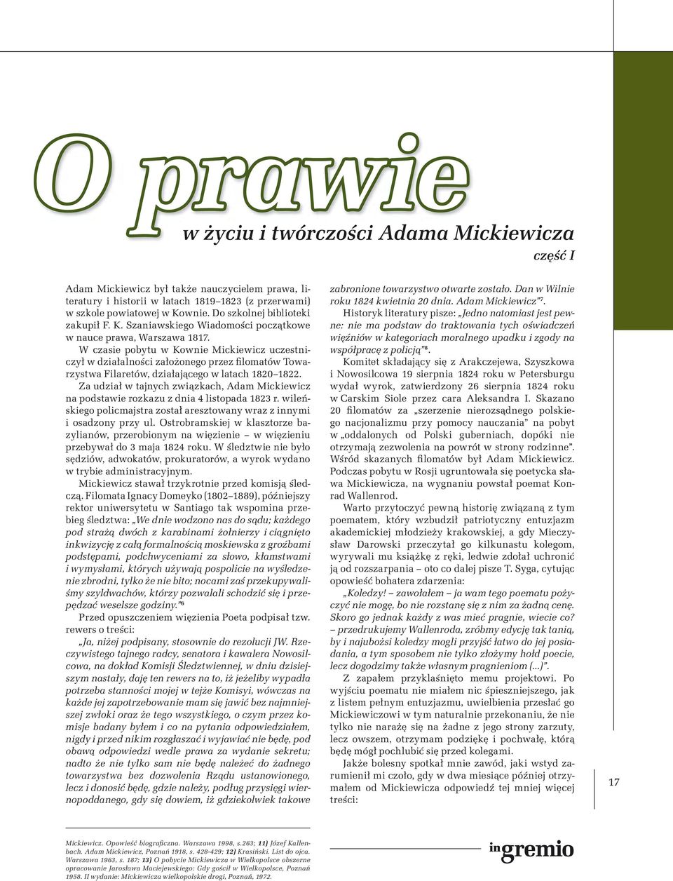 W czasie pobytu w Kownie Mickiewicz uczestniczył w działalności założonego przez filomatów Towarzystwa Filaretów, działającego w latach 1820 1822.