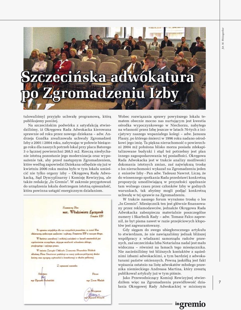 Andrzeja Gozdka zrealizowała uchwały Zgromadzeń Izby z 2001 i 2004 roku, nabywając w połowie bieżącego roku dla naszych potrzeb lokal przy placu Batorego 3 o łącznej powierzchni 268,5 m2.