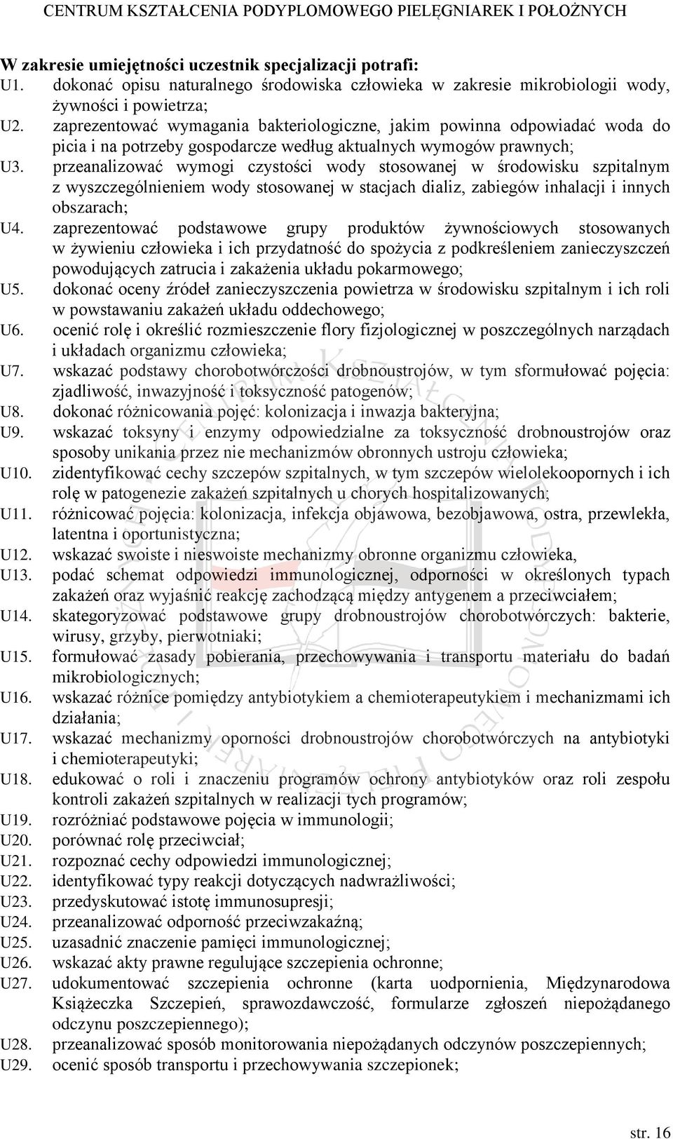 przeanalizować wymogi czystości wody stosowanej w środowisku szpitalnym z wyszczególnieniem wody stosowanej w stacjach dializ, zabiegów inhalacji i innych obszarach; U4.