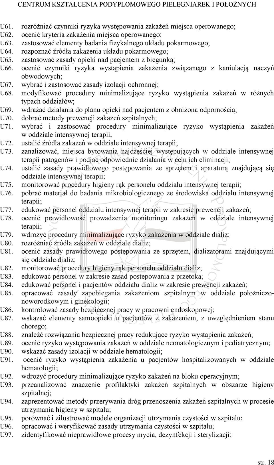 wybrać i zastosować zasady izolacji ochronnej; U68. modyfikować procedury minimalizujące ryzyko wystąpienia zakażeń w różnych typach oddziałów; U69.