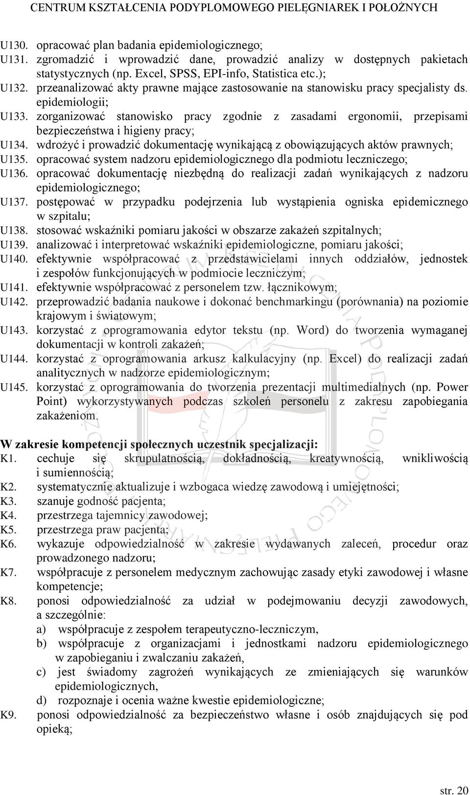 zorganizować stanowisko pracy zgodnie z zasadami ergonomii, przepisami bezpieczeństwa i higieny pracy; U134. wdrożyć i prowadzić dokumentację wynikającą z obowiązujących aktów prawnych; U135.