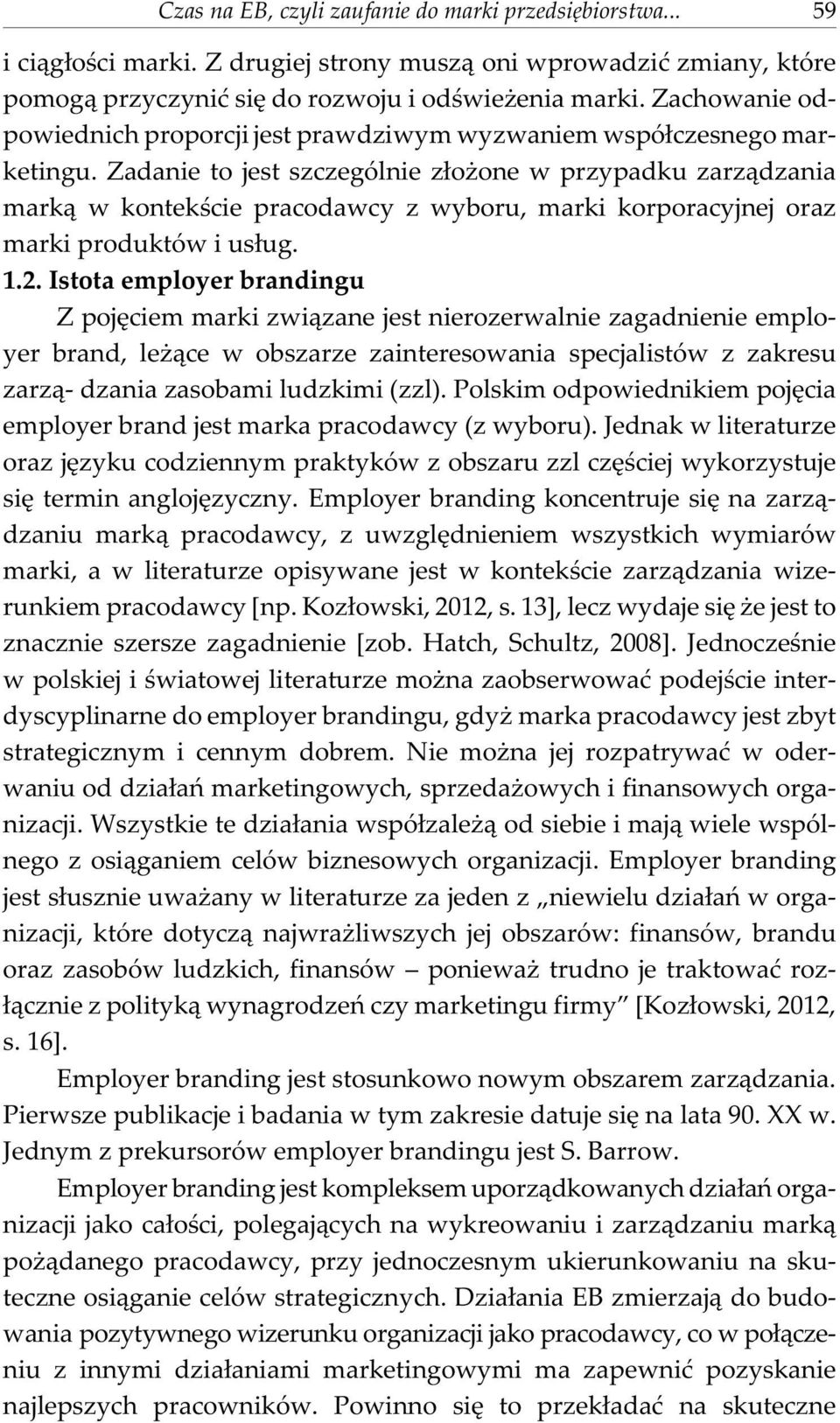 Zadanie to jest szczególnie z³o one w przypadku zarz¹dzania mark¹ w kontekœcie pracodawcy z wyboru, marki korporacyjnej oraz marki produktów i us³ug. 1.2.