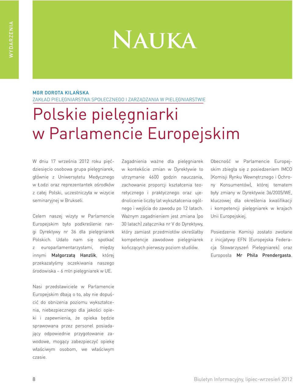 Celem naszej wizyty w Parlamencie Europejskim było podkreślenie rangi Dyrektywy nr 36 dla pielęgniarek Polskich.