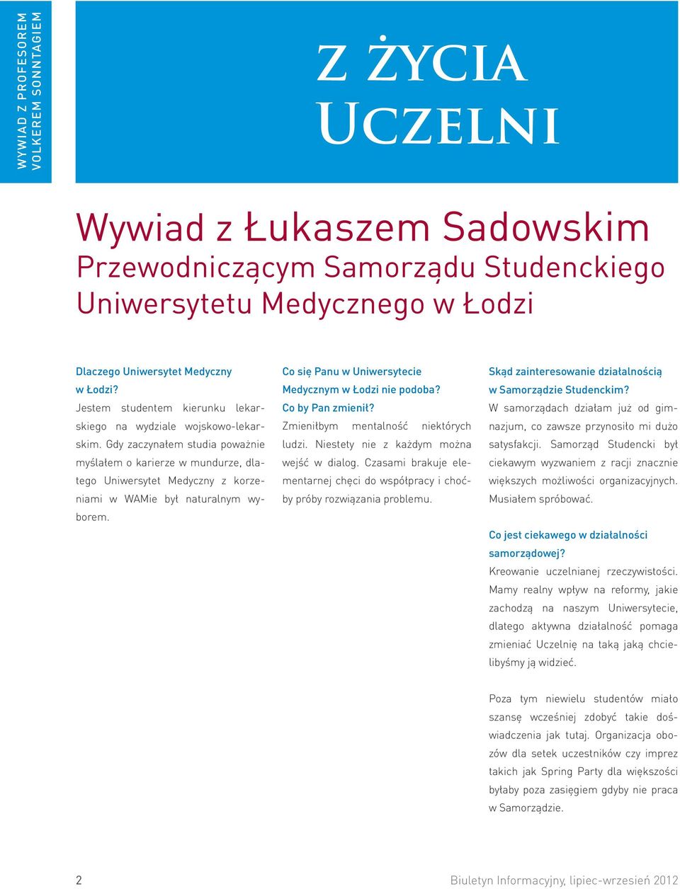 Gdy zaczynałem studia poważnie myślałem o karierze w mundurze, dlatego Uniwersytet Medyczny z korzeniami w WAMie był naturalnym wyborem. Co się Panu w Uniwersytecie Medycznym w Łodzi nie podoba?