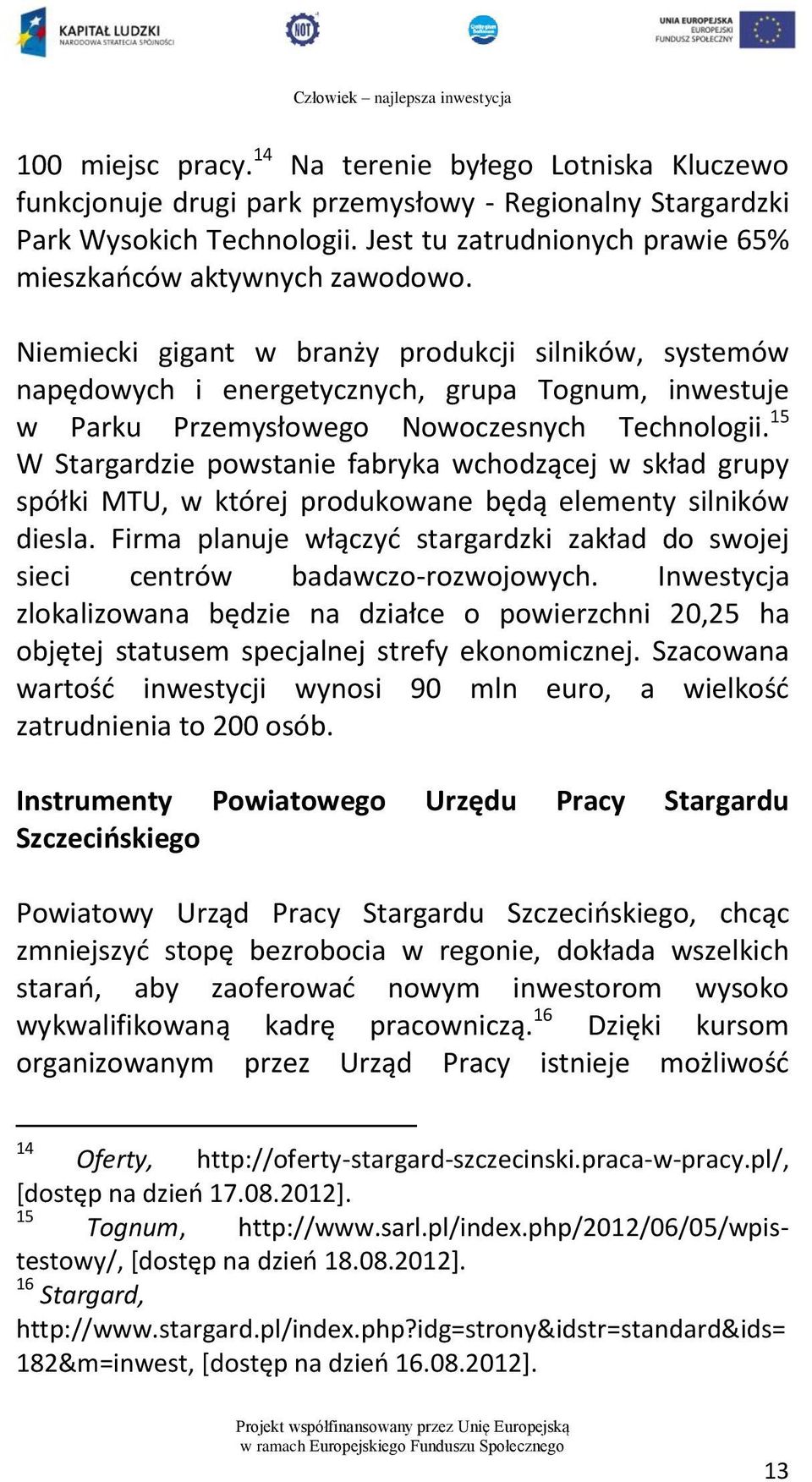 Niemiecki gigant w branży produkcji silników, systemów napędowych i energetycznych, grupa Tognum, inwestuje w Parku Przemysłowego Nowoczesnych Technologii.