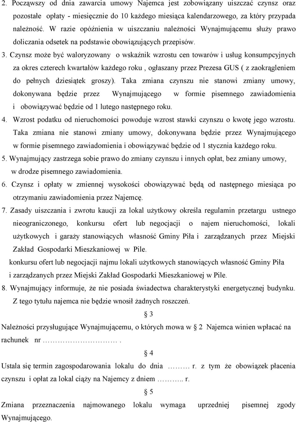 Czynsz może być waloryzowany o wskaźnik wzrostu cen towarów i usług konsumpcyjnych za okres czterech kwartałów każdego roku, ogłaszany przez Prezesa GUS ( z zaokrągleniem do pełnych dziesiątek