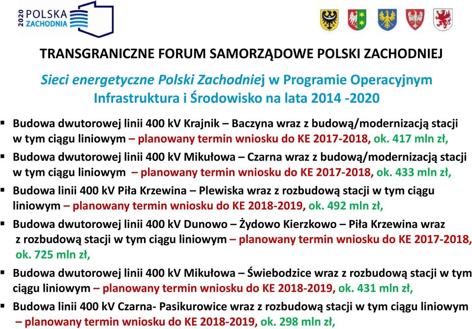 417 mln zł, Budowa dwutorowej linii 400 kv Mikułowa Czarna wraz z budową/modernizacją stacji w tym ciągu liniowym planowany termin wniosku do KE 2017-2018, ok.