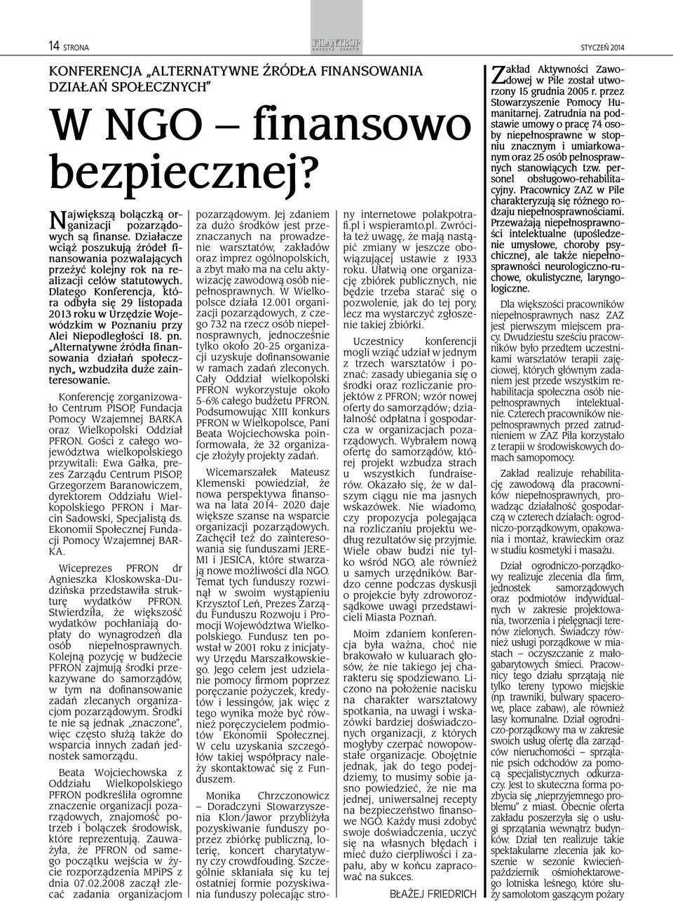 Dlatego Konferencja, która odbyła się 29 listopada 2013 roku w Urzędzie Wojewódzkim w Poznaniu przy Alei Niepodległości 18. pn.