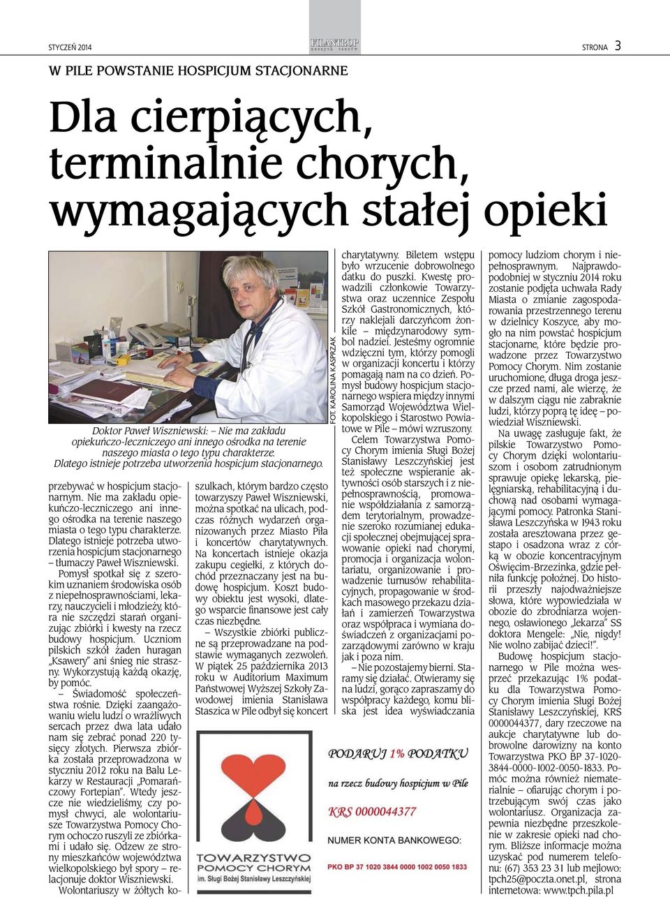 Nie ma zakładu opiekuńczo-leczniczego ani innego ośrodka na terenie naszego miasta o tego typu charakterze. Dlatego istnieje potrzeba utworzenia hospicjum stacjonarnego tłumaczy Paweł Wiszniewski.