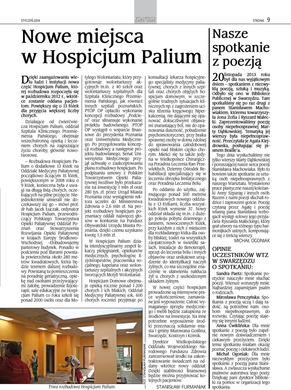 Działające od ćwierćwiecza Hospicjum Palium, oddział Szpitala Klinicznego Przemienienia Pańskiego, obejmuje wszechstronną opieką i leczeniem chorych na zagrażające życiu choroby, głównie nowotworowe.