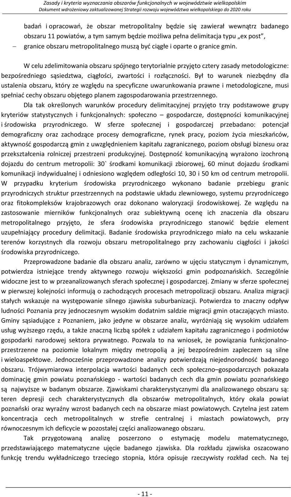 Był to warunek niezbędny dla ustalenia obszaru, który ze względu na specyficzne uwarunkowania prawne i metodologiczne, musi spełniać cechy obszaru objętego planem zagospodarowania przestrzennego.