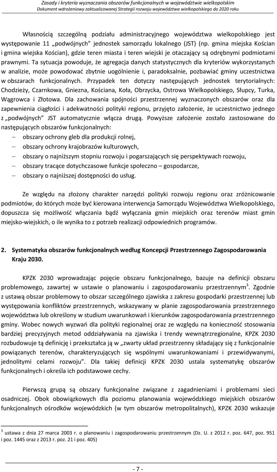 Ta sytuacja powoduje, że agregacja danych statystycznych dla kryteriów wykorzystanych w analizie, może powodować zbytnie uogólnienie i, paradoksalnie, pozbawiać gminy uczestnictwa w obszarach