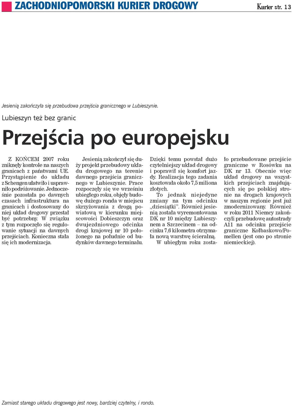 Jednocześnie pozostała po dawnych czasach infrastruktura na granicach i dostosowany do niej układ drogowy przestał być potrzebny.