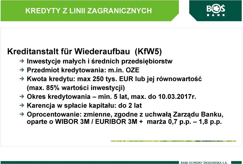 85% wartości inwestycji) Okres kredytowania min. 5 lat, max. do 10.03.2017r.