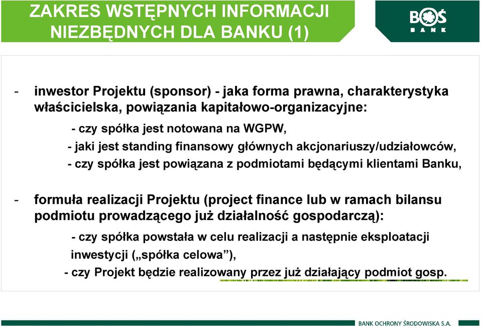 z podmiotami będącymi klientami Banku, - formuła realizacji Projektu (project finance lub w ramach bilansu podmiotu prowadzącego już działalność