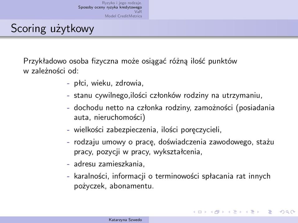 nieruchomości) - wielkości zabezpieczenia, ilości poręczycieli, - rodzaju umowy o pracę, doświadczenia zawodowego, stażu