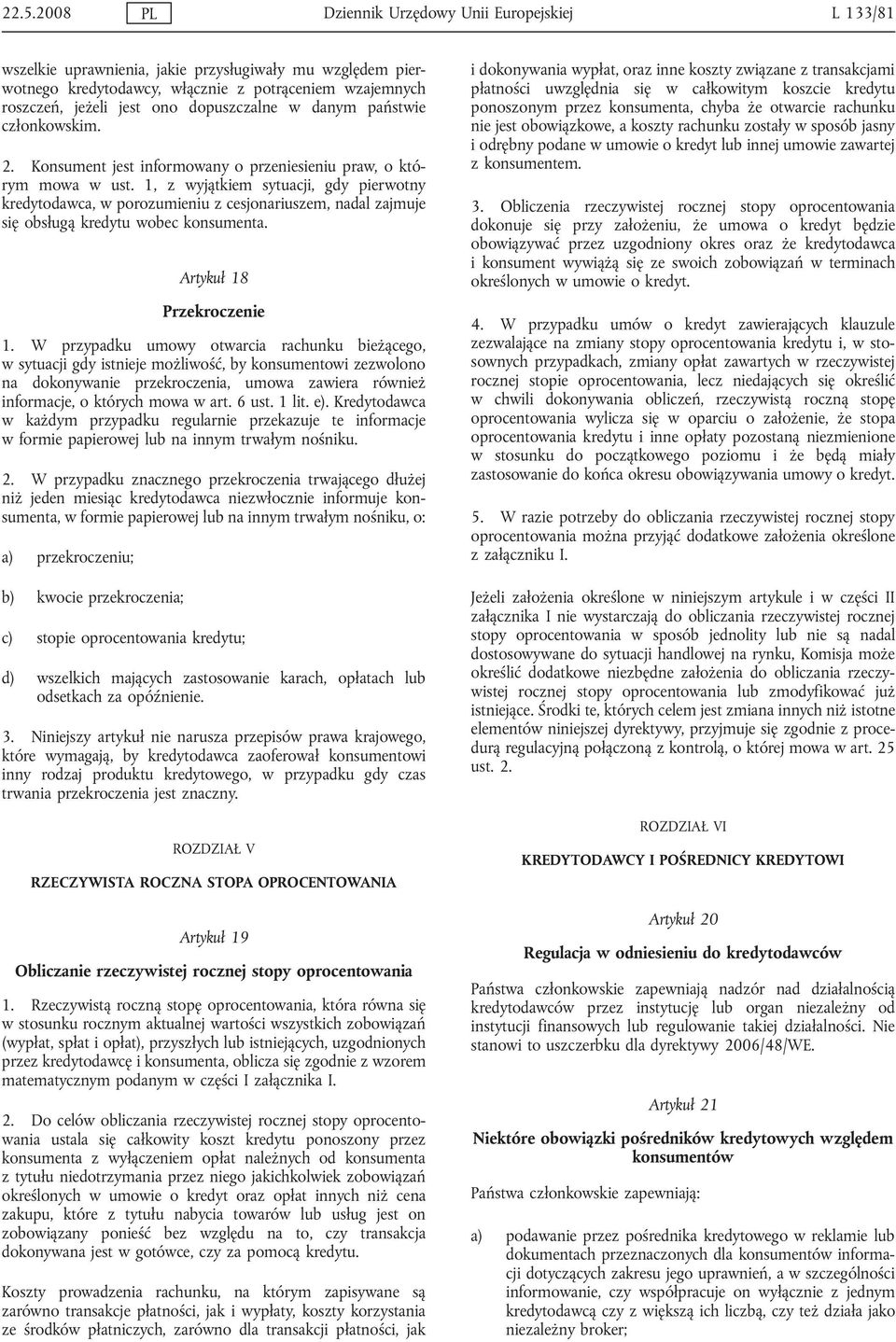 1, z wyjątkiem sytuacji, gdy pierwotny kredytodawca, w porozumieniu z cesjonariuszem, nadal zajmuje się obsługą kredytu wobec konsumenta. Artykuł 18 Przekroczenie 1.