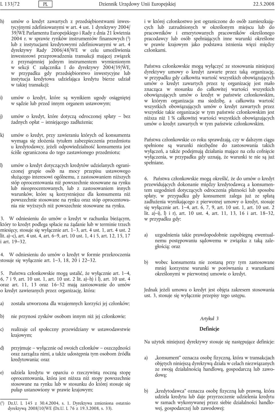 4 dyrektywy Rady 2006/48/WE w celu umożliwienia inwestorowi przeprowadzenia transakcji mającej związek z przynajmniej jednym instrumentem wymienionym w sekcji C załącznika I do dyrektywy 2004/39/WE,