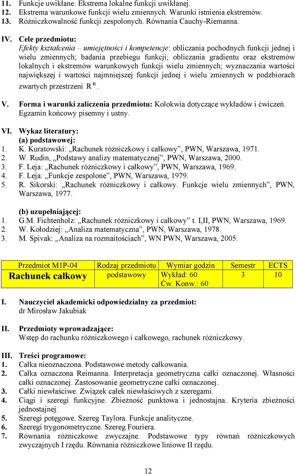 Cele przedmiotu: Efekty kształcenia umiejętności i kompetencje: obliczania pochodnych funkcji jednej i wielu zmiennych; badania przebiegu funkcji; obliczania gradientu oraz ekstremów lokalnych i