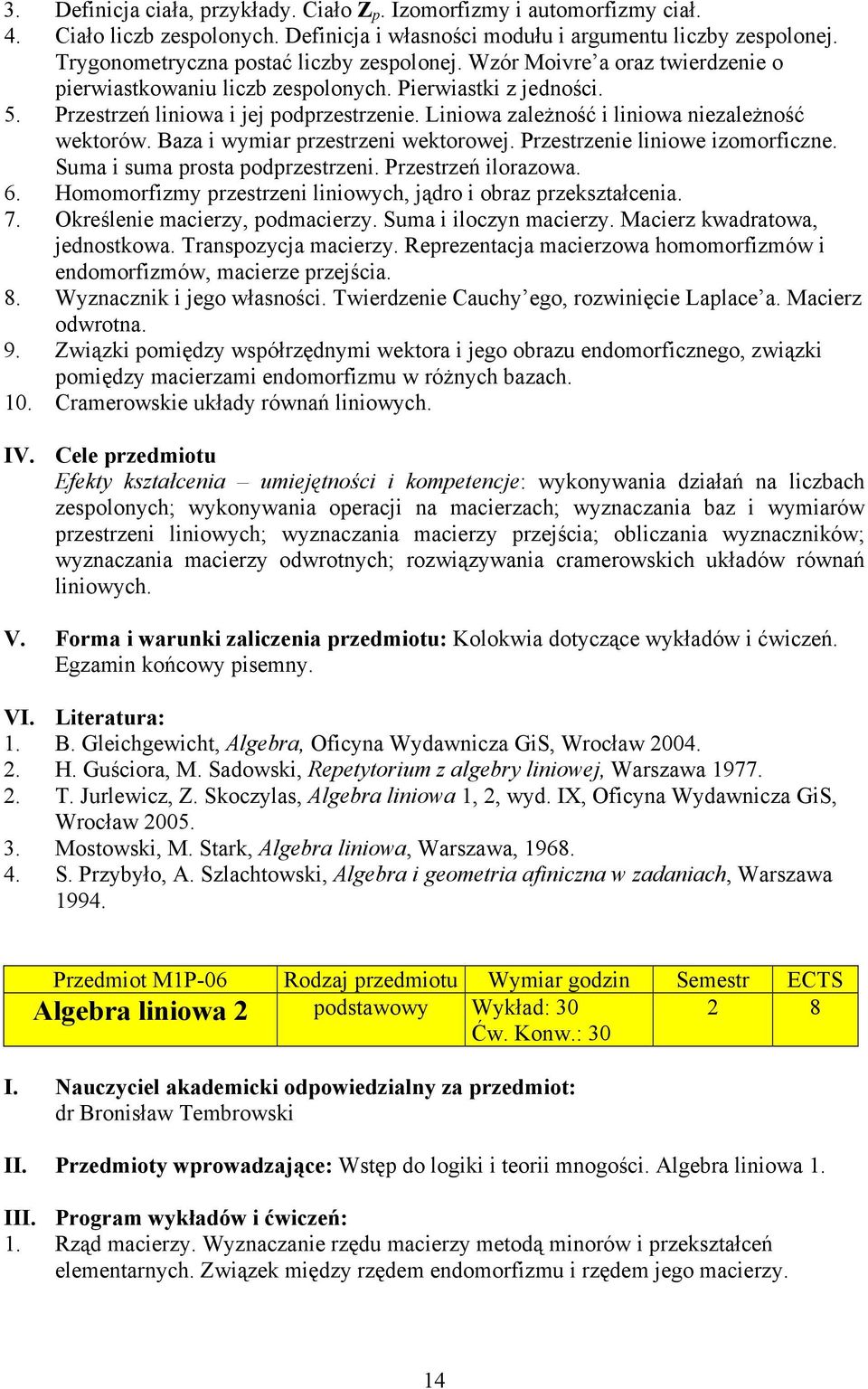 Liniowa zależność i liniowa niezależność wektorów. Baza i wymiar przestrzeni wektorowej. Przestrzenie liniowe izomorficzne. Suma i suma prosta podprzestrzeni. Przestrzeń ilorazowa. 6.