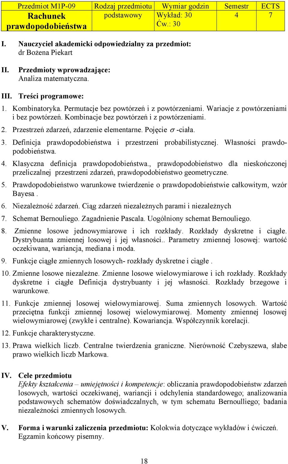 Pojęcie σ -ciała. 3. Definicja prawdopodobieństwa i przestrzeni probabilistycznej. Własności prawdopodobieństwa. 4. Klasyczna definicja prawdopodobieństwa.